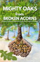 MIGHTY OAKS from BROKEN ACORNS SIMPLE IMPLEMENTATIONS FOR A LIFE CLOSER TO GOD【電子書籍】 KRISTY L HILL