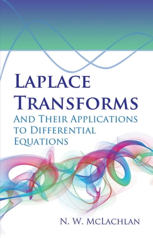 Laplace Transforms and Their Applications to Differential Equations【電子書籍】 N.W. McLachlan