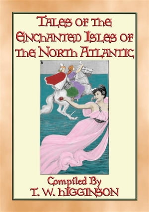 TALES OF THE ENCHANTED ISLANDS OF THE NORTH ATLANTIC - 20 Tales of Enchanted Islands