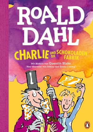 Charlie und die Schokoladenfabrik Neu bersetzt von Sabine und Emma Ludwig. Die weltber hmte Geschichte farbig illustriert f r Kinder ab 8 Jahren【電子書籍】 Roald Dahl