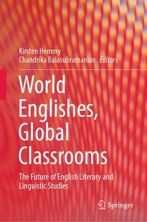 World Englishes, Global Classrooms The Future of English Literary and Linguistic StudiesŻҽҡ