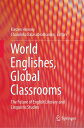 World Englishes, Global Classrooms The Future of English Literary and Linguistic...