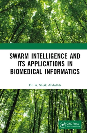 Swarm Intelligence and its Applications in Biomedical Informatics【電子書籍】 A. Sheik Abdullah