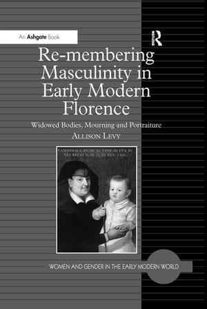 Re-membering Masculinity in Early Modern Florence