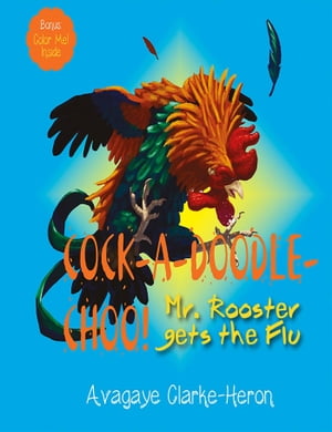 Cock-A-Doodle Choo!: Mr. Rooster Gets the Flu