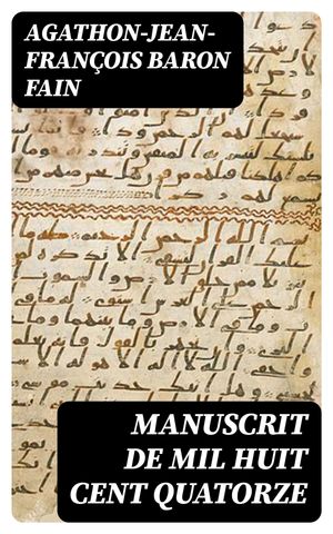 ŷKoboŻҽҥȥ㤨Manuscrit de mil huit cent quatorze Trouv? dans les voitures imp?riales prises ? Waterloo, contenant l'histoire des six derniers mois du r?gne de Napol?onŻҽҡ[ Agathon-Jean-Fran?ois baron Fain ]פβǤʤ300ߤˤʤޤ