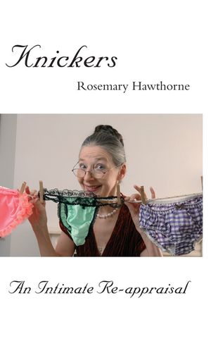 Knickers An Intimate Re-appraisal【電子書籍】[ Rosemary Hawthorne ]