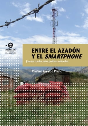 Entre el azad?n y el smartphone J?venes de zona rural que transitan la diferencia, la identidad y las autoridades de las pol?ticas culturales