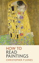 How to Read Paintings Western art explored through a close-reading of painted masterpieces【電子書籍】 Christopher P Jones