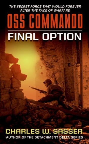 OSS Commando: Final Option【電子書籍】[ Charles Sasser ]