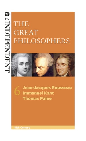 The Great Philosophers: Jean-Jacques Rousseau, Immanuel Kant and Thomas Paine