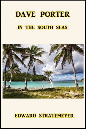 Dave Porter in the South Seas【電子書籍】[