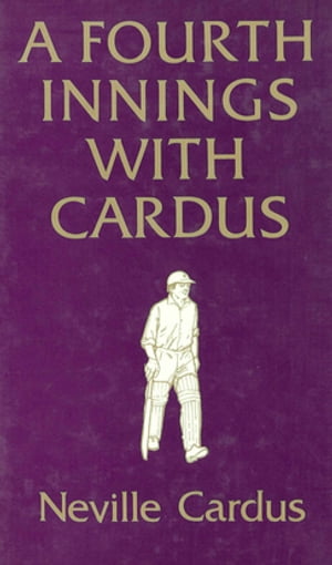 A Fourth Innings with CardusŻҽҡ[ Neville Cardus ]