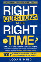 Right Questions at the Right Time Smart Systemic Questions. Positive Psychology, Effective Communication, and Transformational Leadership Techniques for Leaders, Consultants, and Coaches【電子書籍】 Logan Mind