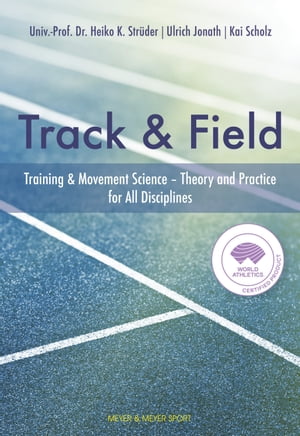 Track & Field Training & Movement Science - Theory and Practice for All Disciplines