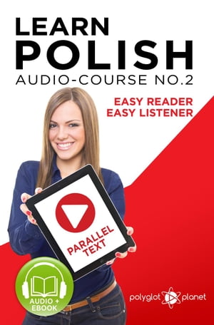 Learn Polish - Easy Reader | Easy Listener | Parallel Text - Polish Audio Course No. 2Learn Polish | Audio & Reading, #2【電子書籍】[ Polyglot Planet ]