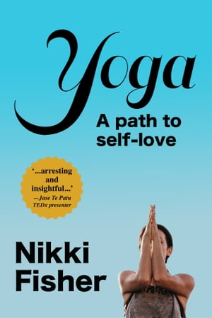 Yoga: A Path to Self-Love【電子書籍】[ Nik