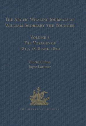 The Arctic Whaling Journals of William Scoresby the Younger / Volume I / The Voyages of 1811, 1812 and 1813