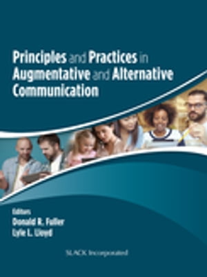 Principles and Practices in Augmentative and Alternative Communication【電子書籍】[ Donald R. Fuller ]