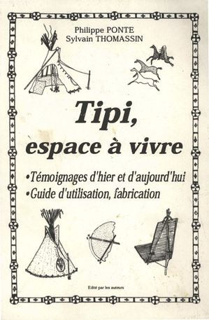 Tipi, espace ? vivre T?moignages d'hier et aujourd’hui, Guide d'utilisation, fabrication