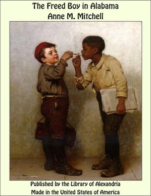 ŷKoboŻҽҥȥ㤨The Freed Boy in AlabamaŻҽҡ[ Anne M. Mitchell ]פβǤʤ1,200ߤˤʤޤ