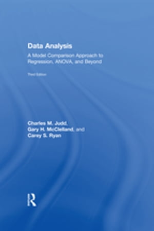 Data Analysis A Model Comparison Approach To Regression, ANOVA, and Beyond, Third Edition