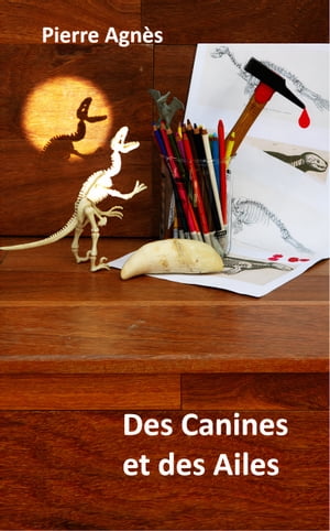 Des Canines et des Ailes【電子書籍】[ PIER