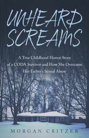 ŷKoboŻҽҥȥ㤨Unheard Screams A True Childhood Horror Story of a CODA Survivor and How She Overcame Her Father's Sexual AbuseŻҽҡ[ Morgan Critzer ]פβǤʤ1,383ߤˤʤޤ