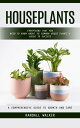 Houseplants: A Comprehensive Guide to Growth and Care (Everything That You Need ...