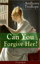Can You Forgive Her? (Unabridged) Victorian Classic from the prolific English novelist, known for Chronicles of Barsetshire, The Palliser Novels, The Prime Minister, The Warden, Barchester Towers, Doctor Thorne and Phineas Finn…