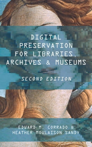 Digital Preservation for Libraries, Archives, and Museums【電子書籍】[ Edward M. Corrado ]