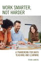 Work Smarter, Not Harder A Framework for Math Teaching and Learning【電子書籍】 Teruni Lamberg