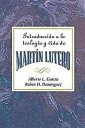 Introducci?n a la teolog?a y vida de Mart?n Lutero AETH An Introduction to the Theology and Life of Martin Luther Spanish
