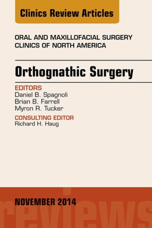 Orthognathic Surgery, An Issue of Oral and Maxillofacial Clinics of North America Orthognathic Surgery, An Issue of Oral and Maxillofacial Clinics of North America