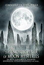 The Encyclopedia of Moon Mysteries Secrets, Conspiracy Theories, Anomalies, Extraterrestrials and More【電子書籍】 Constance Victoria Briggs