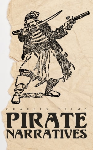 Pirate Narratives The Pirates Own Book: Authentic Narratives of the Most Celebrated Sea Robbers