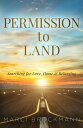 Permission to Land Searching for Love, Home & Belonging