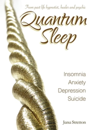 Quantum Sleep Insomnia Anxiety Depression Suicide【電子書籍】[ Jana A Stretton ]