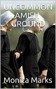 Uncommon Amish Ground【電子書籍】 Monica Marks
