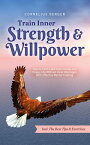 Train Inner Strength & Willpower: How to Find a Self-Determined and Happy Life Without Inner Blockages With Effective Mental Training - Incl. The Best Tips & Exercises【電子書籍】[ Cornelius Berger ]