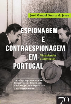 Espionagem e Contraespionagem em Portugal. Vicissitudes e Mist?riosŻҽҡ[ Jos? Manuel Duarte de Jesus ]