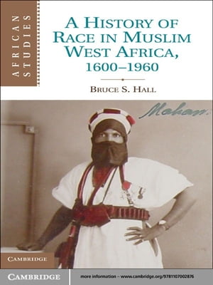 A History of Race in Muslim West Africa, 1600–1960