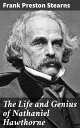 The Life and Genius of Nathaniel Hawthorne【電子書籍】 Frank Preston Stearns