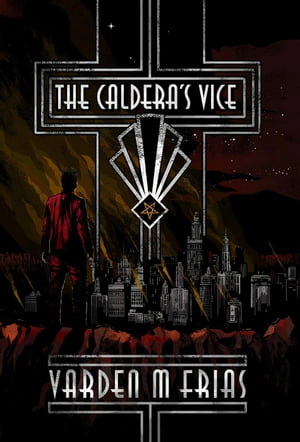The Caldera's Vice The Caldera's Vice Trilogy, #1【電子書籍】[ Varden M Frias ]