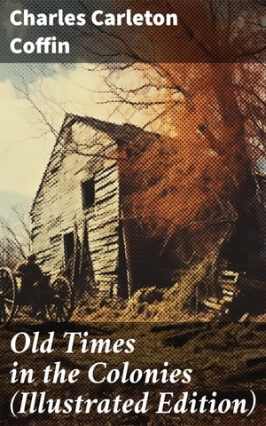 Old Times in the Colonies (Illustrated Edition)