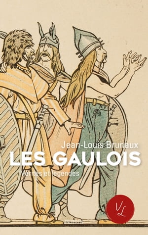 Les Gaulois, v?rit?s et l?gendesŻҽҡ[ Jean-Louis Brunaux ]