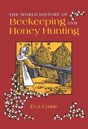 The World History of Beekeeping and Honey Hunting【電子書籍】[ Eva Crane ]