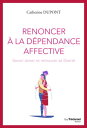 Renoncer la d pendance affective - Savoir aimer et retrouver sa libert 【電子書籍】 Catherine Dupont