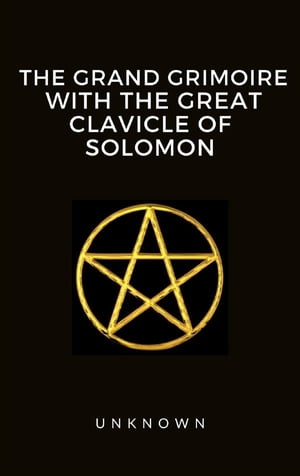 The Grand Grimoire with the Great Clavicle of Solomon