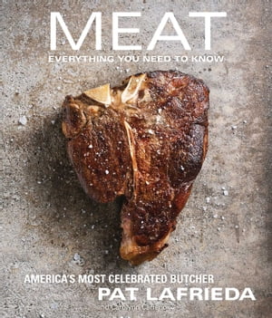 Meat Everything You Need to Know【電子書籍】[ Pat LaFrieda ]